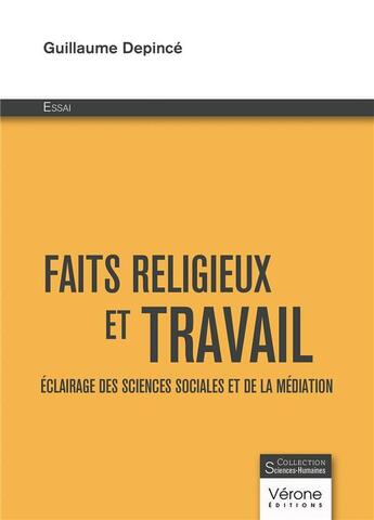 Couverture du livre « Faits religieux et travail : Éclairage des sciences sociales et de la Médiation » de Guillaume Depince aux éditions Verone