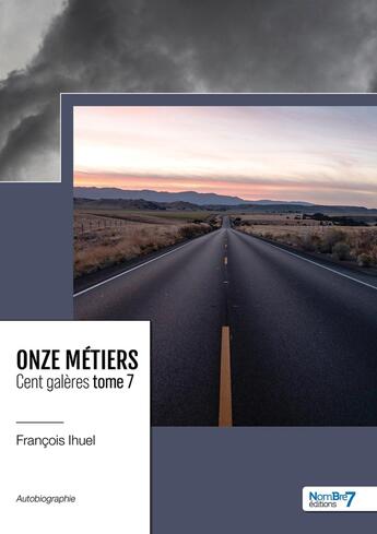 Couverture du livre « Onze métiers, cent galères Tome 7 » de Francois Ihuel aux éditions Nombre 7