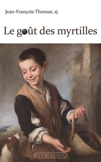 Couverture du livre « Le goût des myrtilles » de Jean-Francois Thomas aux éditions Via Romana