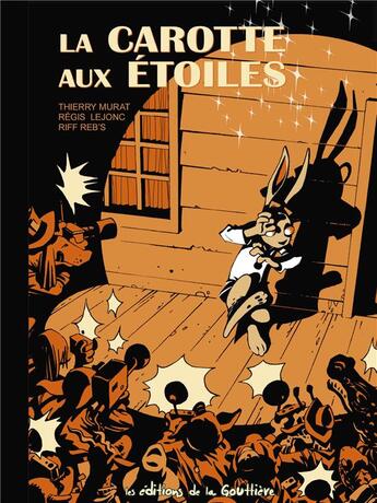 Couverture du livre « La carotte aux étoiles » de Thierry Murat et Regis Lejonc et Tiff Reb'S aux éditions Editions De La Gouttiere