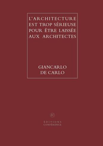 Couverture du livre « L'architecture est trop sérieuse pour être laissée aux architectes » de Giancarlo De Carlo aux éditions Conference