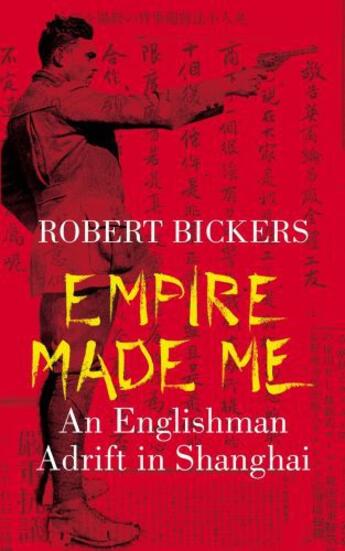 Couverture du livre « Empire Made Me » de Bickers Robert aux éditions Penguin Books Ltd Digital