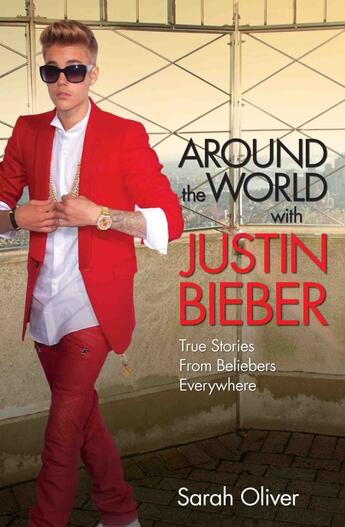 Couverture du livre « Around the World with Justin Bieber - True Stories from Beliebers Ever » de Sarah Oliver aux éditions Blake John