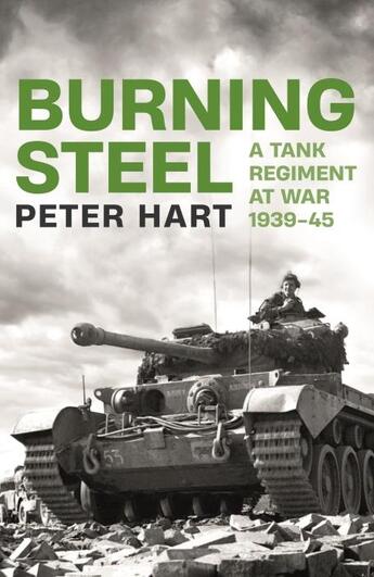 Couverture du livre « BURNING STEEL - A TANK REGIMENT AT WAR, 1939-45 » de Peter Hart aux éditions Profile Books