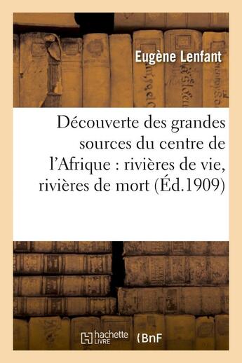 Couverture du livre « Decouverte des grandes sources du centre de l'afrique : rivieres de vie, rivieres de mort, nana - , » de Lenfant Eugene aux éditions Hachette Bnf