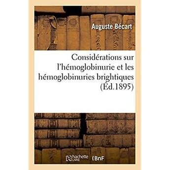 Couverture du livre « Considerations sur l'hemoglobinurie et les hemoglobinuries brightiques » de Becart-A aux éditions Hachette Bnf