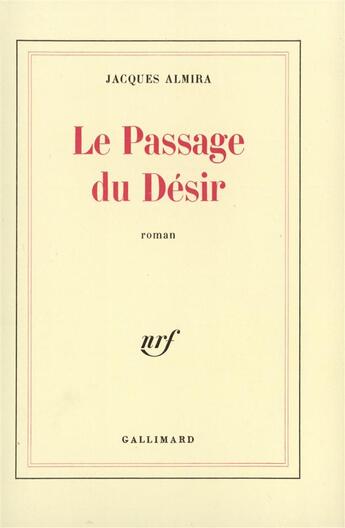 Couverture du livre « Le passage du desir » de Jacques Almira aux éditions Gallimard