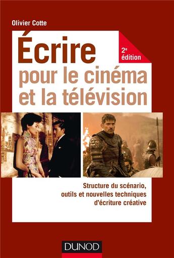 Couverture du livre « Écrire pour le cinema et la télévision ; structure du scénario, outils et nouvelles techniques d'écriture (2e édition) » de Olivier Cotte aux éditions Dunod