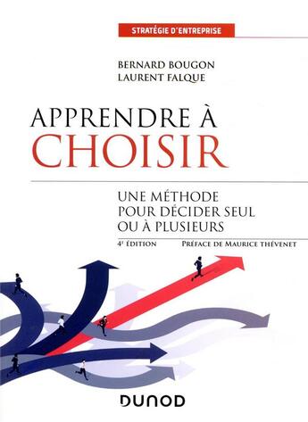 Couverture du livre « Apprendre à choisir ; une méthode pour décider seul ou à plusieurs (4e édition) » de Laurent Falque et Bernard Bougon aux éditions Dunod