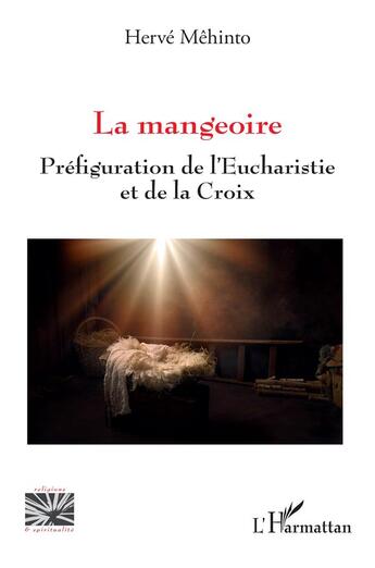 Couverture du livre « La mangeoire : préfiguration de l'eucharistie et de la croix » de Herve Mehinto aux éditions L'harmattan