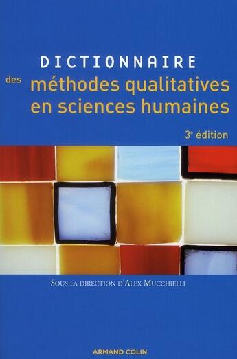 Couverture du livre « Dictionnaire des méthodes qualitatives en sciences humaines (3e édition) » de Alex Mucchielli et Collectif aux éditions Armand Colin