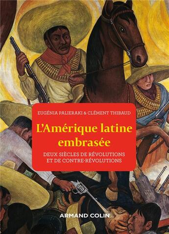 Couverture du livre « L'Amérique latine embrasée : deux siècles de révolutions et de contre-révolutions » de Clément Thibaud et Eugenia Palieraki aux éditions Armand Colin