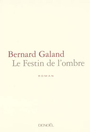 Couverture du livre « Le festin de l'ombre » de Bernard Galand aux éditions Denoel