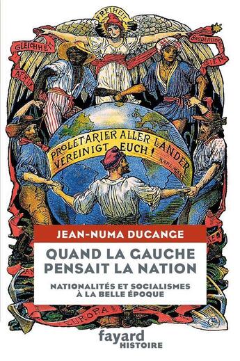 Couverture du livre « Quand la gauche europeenne pensait la nation ; nationalités et socialismes à la Belle Epoque » de Jean-Numa Ducange aux éditions Fayard