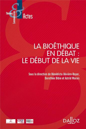 Couverture du livre « La bioéthique en debat : le début de la vie » de Astrid Marais et Benedicte Beviere-Boyer et Dorothee Dibie aux éditions Dalloz