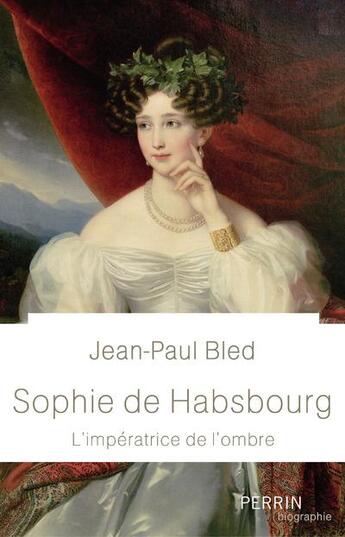 Couverture du livre « Sophie de Habsbourg » de Jean-Paul Bled aux éditions Perrin