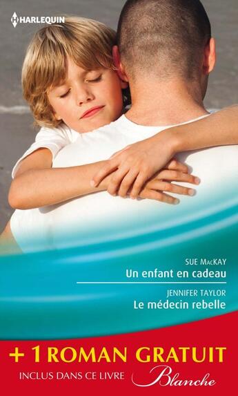 Couverture du livre « Un enfant en cadeau ; le médecin rebelle ; le pari du Dr Jordan » de Jennifer Taylor et Hazel Fisher et Sue Mackay aux éditions Harlequin