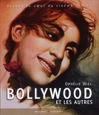 Couverture du livre « Bollywood et les autres : voyage au coeur du cinéma indien » de Ophelie Wiel aux éditions Buchet Chastel