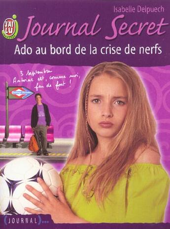 Couverture du livre « Journal secret t6 - ado au bord de la crise de nerfs » de Isabelle Delpuech aux éditions J'ai Lu