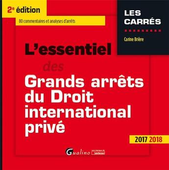 Couverture du livre « L'essentiel des grands arrêts du droit international privé (édition 2017/2018) » de Carine Briere aux éditions Gualino