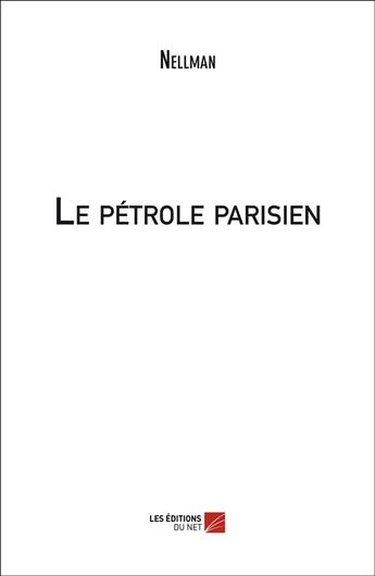 Couverture du livre « Le pétrole parisien » de Nellman aux éditions Editions Du Net