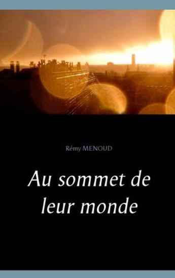 Couverture du livre « Au sommet de leur monde » de Menoud Remy aux éditions Books On Demand