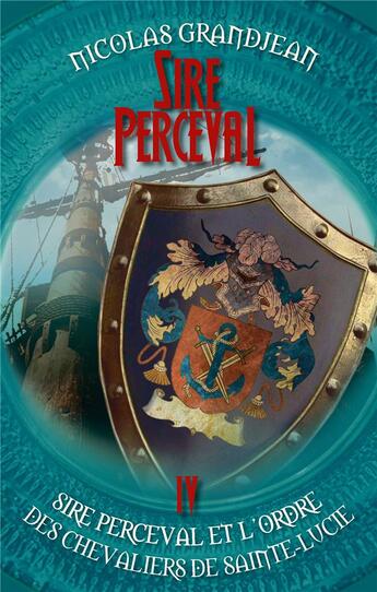 Couverture du livre « Sire Perceval t.4 ; sire Perceval et l'ordre des chevaliers de Sainte-Lucie » de Nicolas Grandjean aux éditions Books On Demand