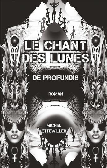 Couverture du livre « Le chant des lunes ; de profundis » de Ettewiller Michel aux éditions Books On Demand