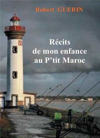 Couverture du livre « Recits de mon enfance au p'tit Maroc » de Robert Guerin aux éditions Books On Demand