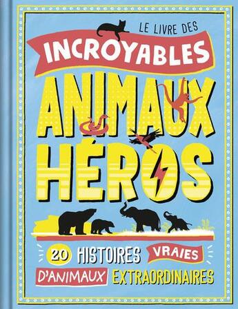 Couverture du livre « Le livre des incroyables animaux héros » de Camille De La Bedoyere aux éditions Grund