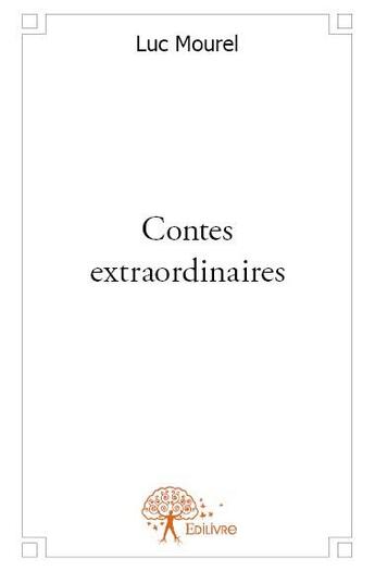 Couverture du livre « Contes extraordinaires » de Luc Mourel aux éditions Edilivre