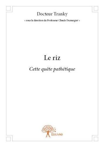 Couverture du livre « Le riz ; cette quête pathétique » de Docteur Tranky aux éditions Edilivre