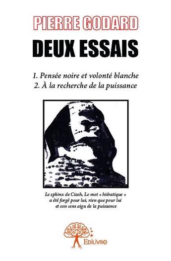 Couverture du livre « Deux essais ; pensée noire et volonté blanche ; à la recherche de la puissance » de Pierre Godard aux éditions Edilivre