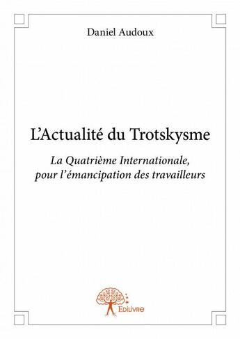 Couverture du livre « L'actualité du trotskysme » de Daniel Audoux aux éditions Edilivre