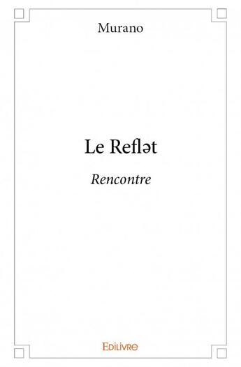 Couverture du livre « Le refl?t » de Murano aux éditions Edilivre