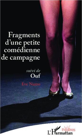 Couverture du livre « Fragments d'une petite comédienne de campagne ; ouf » de Eve Nuzzo aux éditions L'harmattan