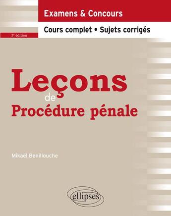 Couverture du livre « Leçons de procédure pénale ; examens & concours ; cours complet, sujets corrigés (3e édition) » de Mikael Benillouche aux éditions Ellipses