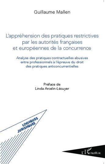 Couverture du livre « L'appréhension des pratiques restrictives par les autorités francaises et européennes de la concurrence » de Guillaume Mallen aux éditions L'harmattan