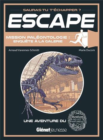 Couverture du livre « Escape ! ; mission paléontologie ; enquête à la galerie ; une aventure du museum national d'histoire naturelle » de Varennes-Schmitt aux éditions Glenat Jeunesse