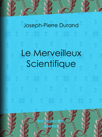 Couverture du livre « Le Merveilleux Scientifique » de Joseph-Pierre Duran aux éditions Bnf Collection Ebooks