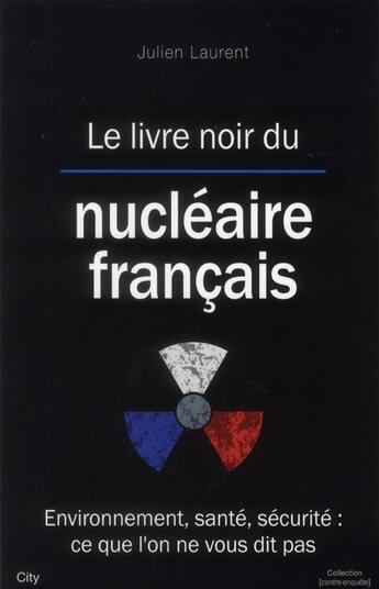 Couverture du livre « Le livre noir du nucléaire français » de Julien Laurent aux éditions City