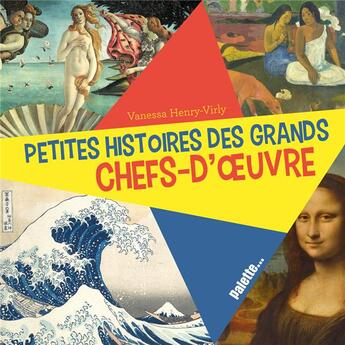 Couverture du livre « Petites histoires des grands chefs-d'oeuvre » de Vanessa Henry-Virly aux éditions Palette