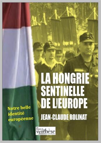 Couverture du livre « La Hongrie sentinelle de l'Europe » de Jean-Claude Rolinat aux éditions Synthese Nationale