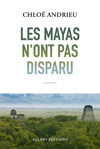 Couverture du livre « Les mayas n'ont pas disparu » de Chloe Andrieux aux éditions Allary