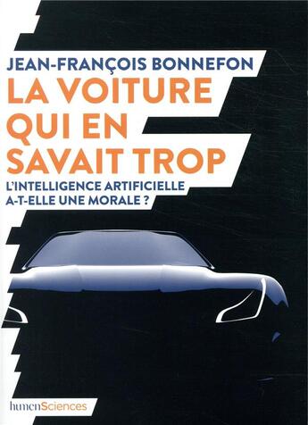 Couverture du livre « La voiture qui en savait trop ; les dilemmes moraux posés par l'intelligence artificielle » de Bonnefon J-F. aux éditions Humensciences