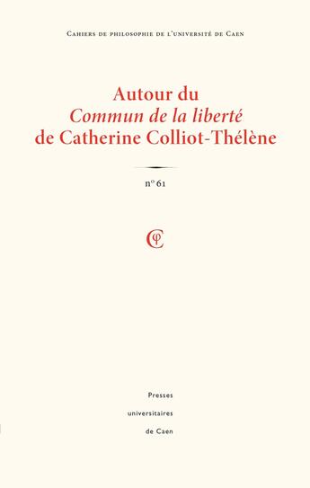 Couverture du livre « Cahiers de philosophie : Cahiers de philosophie de l'université de Caen, n°61/2024 : Autour du Commun de la liberté de Catherine Colliot-Thélène » de Jouin C Genel Katia aux éditions Pu De Caen