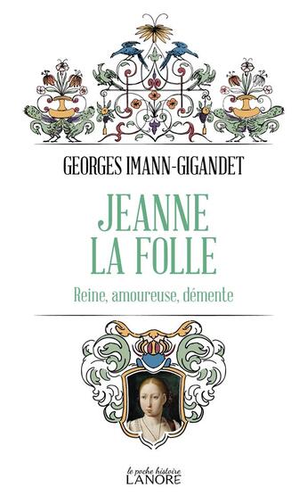 Couverture du livre « Jeanne la folle : reine, amoureuse, démente » de Georges Imann-Gigandet aux éditions Lanore