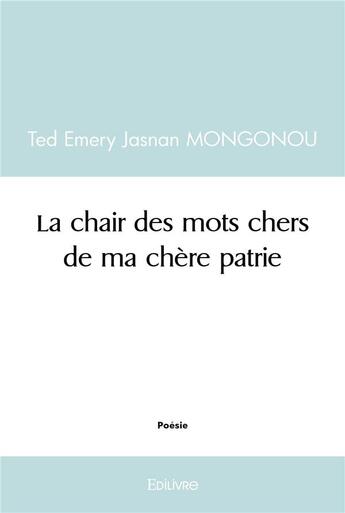 Couverture du livre « La chair des mots chers de ma chere patrie » de Mongonou T E J. aux éditions Edilivre