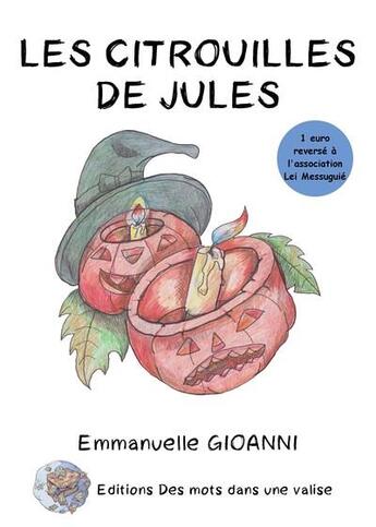 Couverture du livre « Les citrouilles de jules » de Gioanni/Dupuy aux éditions Des Mots Dans Une Valise