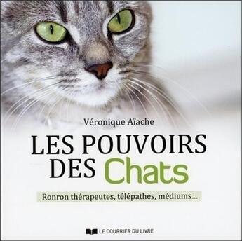 Couverture du livre « Les pouvoirs des chats ; ronron thérapeutes, télépathes, médiums... » de Veronique Aiache aux éditions Courrier Du Livre